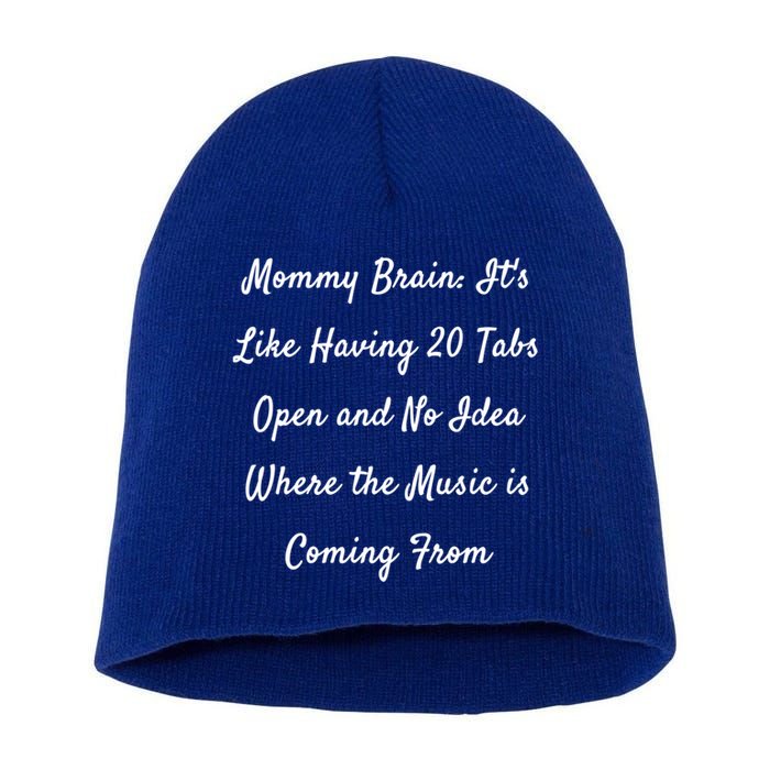 Mommy Brain: ItS Like Having 20 Tabs Open And No Idea Where Gift Short Acrylic Beanie