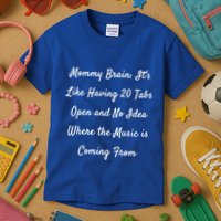 Mommy Brain: ItS Like Having 20 Tabs Open And No Idea Where Gift Kids T-Shirt