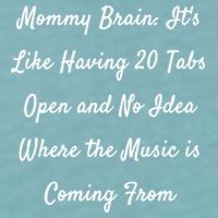 Mommy Brain: ItS Like Having 20 Tabs Open And No Idea Where Gift Sueded Cloud Jersey T-Shirt