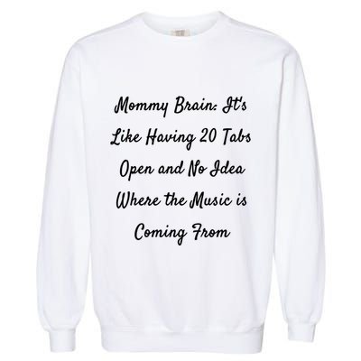 Mommy Brain: ItS Like Having 20 Tabs Open And No Idea Where Gift Garment-Dyed Sweatshirt