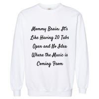 Mommy Brain: ItS Like Having 20 Tabs Open And No Idea Where Gift Garment-Dyed Sweatshirt