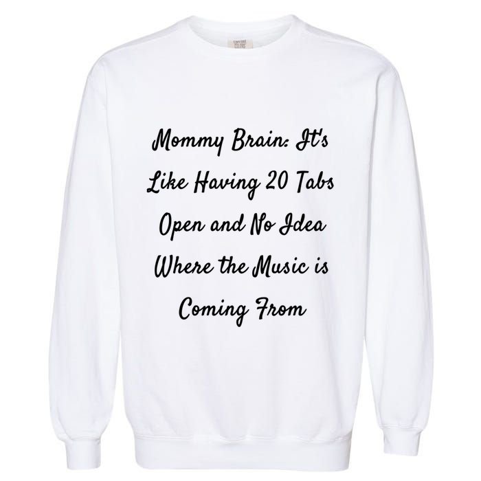Mommy Brain: ItS Like Having 20 Tabs Open And No Idea Where Gift Garment-Dyed Sweatshirt