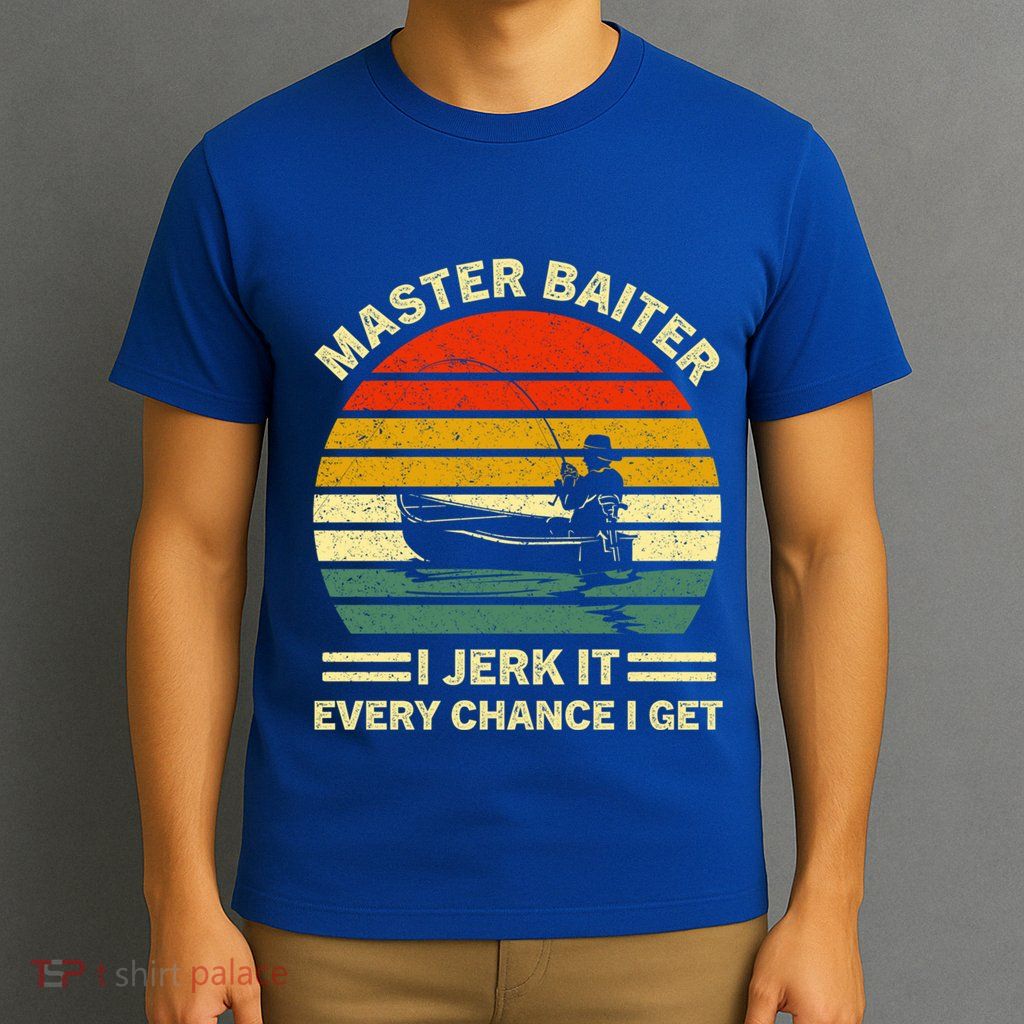 Master Baiter I Jerk It Every Chance I Get Vintage Fisher Cool Gift T-Shirt