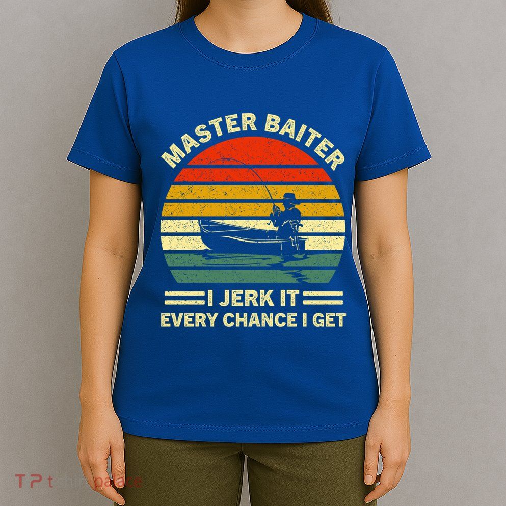Master Baiter I Jerk It Every Chance I Get Vintage Fisher Cool Gift T-Shirt