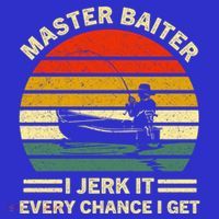 Master Baiter I Jerk It Every Chance I Get Vintage Fisher Cool Gift Poster