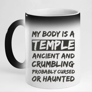 My Body Is A Temple. Ancient And Crumbling And Probably Cursed Or Haunted 11oz Black Color Changing Mug