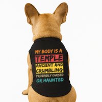My Body Is A Temple. Ancient And Crumbling And Probably Cursed Or Haunted Doggie Tank