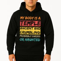 My Body Is A Temple. Ancient And Crumbling And Probably Cursed Or Haunted Hoodie