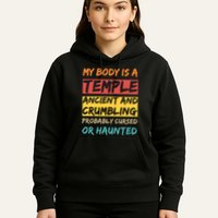 My Body Is A Temple. Ancient And Crumbling And Probably Cursed Or Haunted Hoodie