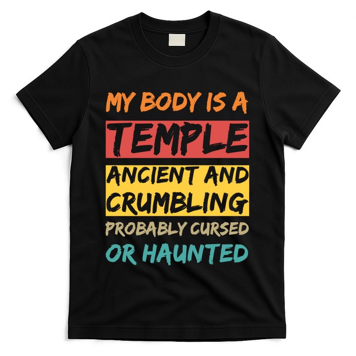 My Body Is A Temple. Ancient And Crumbling And Probably Cursed Or Haunted T-Shirt