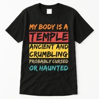 My Body Is A Temple. Ancient And Crumbling And Probably Cursed Or Haunted Tall T-Shirt