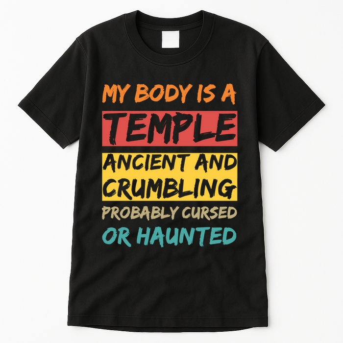 My Body Is A Temple. Ancient And Crumbling And Probably Cursed Or Haunted Tall T-Shirt
