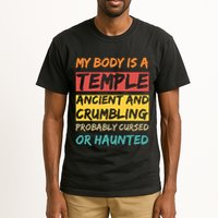 My Body Is A Temple. Ancient And Crumbling And Probably Cursed Or Haunted Tall T-Shirt