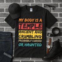 My Body Is A Temple. Ancient And Crumbling And Probably Cursed Or Haunted Tall T-Shirt