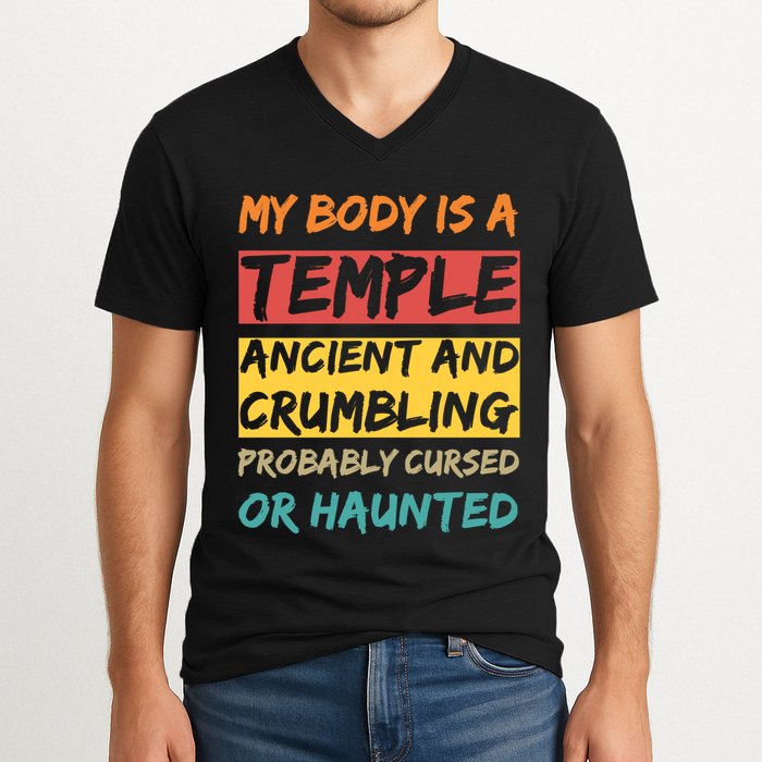 My Body Is A Temple. Ancient And Crumbling And Probably Cursed Or Haunted V-Neck T-Shirt