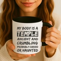 My Body Is A Temple. Ancient And Crumbling And Probably Cursed Or Haunted Mug