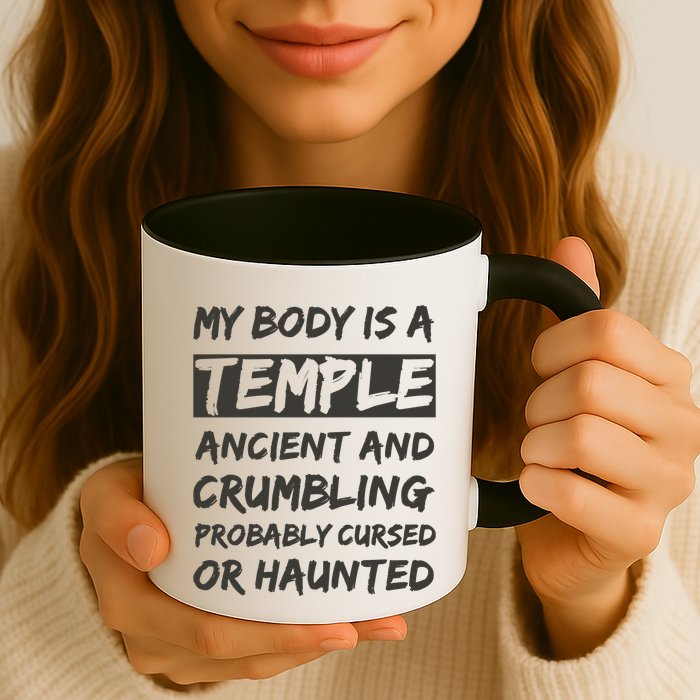 My Body Is A Temple. Ancient And Crumbling And Probably Cursed Or Haunted Mug