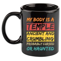 My Body Is A Temple. Ancient And Crumbling And Probably Cursed Or Haunted 11oz C Handle Ceramic Mug