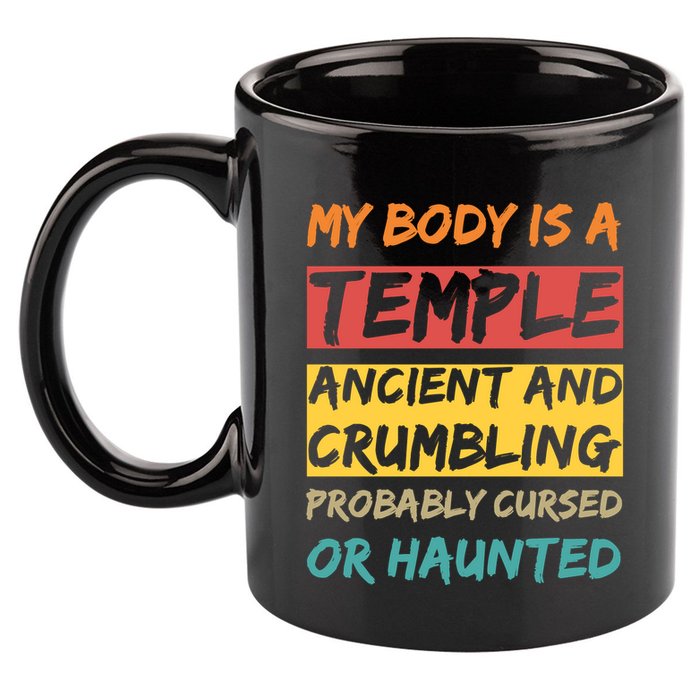 My Body Is A Temple. Ancient And Crumbling And Probably Cursed Or Haunted 11oz C Handle Ceramic Mug
