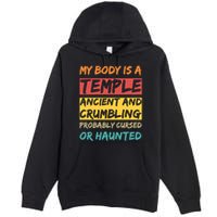 My Body Is A Temple. Ancient And Crumbling And Probably Cursed Or Haunted Premium Pullover Hoodie