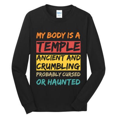 My Body Is A Temple. Ancient And Crumbling And Probably Cursed Or Haunted Tall Long Sleeve T-Shirt