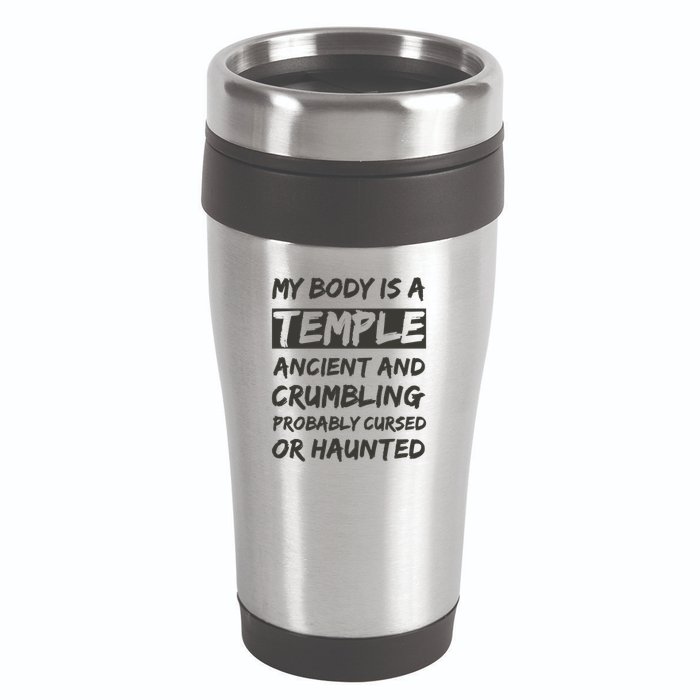 My Body Is A Temple. Ancient And Crumbling And Probably Cursed Or Haunted 16oz Travel Tumbler