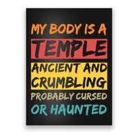 My Body Is A Temple. Ancient And Crumbling And Probably Cursed Or Haunted Poster