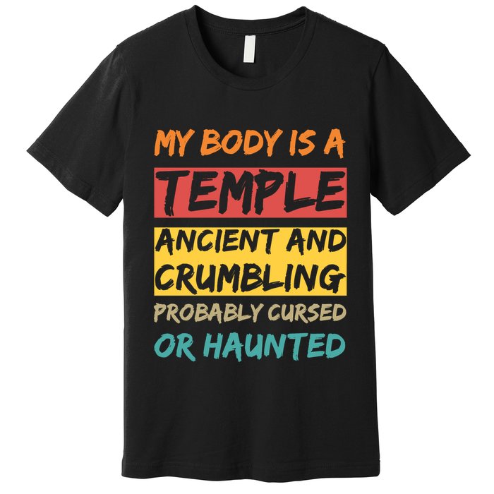My Body Is A Temple. Ancient And Crumbling And Probably Cursed Or Haunted Premium T-Shirt