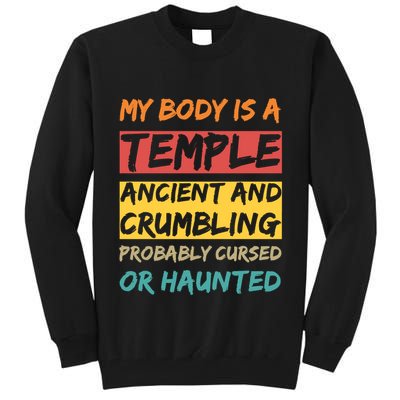 My Body Is A Temple. Ancient And Crumbling And Probably Cursed Or Haunted Tall Sweatshirt