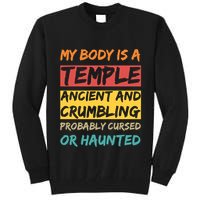 My Body Is A Temple. Ancient And Crumbling And Probably Cursed Or Haunted Tall Sweatshirt