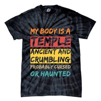 My Body Is A Temple. Ancient And Crumbling And Probably Cursed Or Haunted Tie-Dye T-Shirt