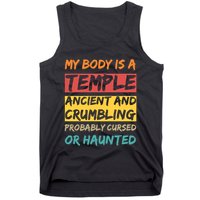 My Body Is A Temple. Ancient And Crumbling And Probably Cursed Or Haunted Tank Top