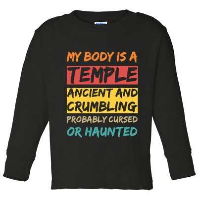 My Body Is A Temple. Ancient And Crumbling And Probably Cursed Or Haunted Toddler Long Sleeve Shirt