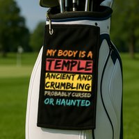 My Body Is A Temple. Ancient And Crumbling And Probably Cursed Or Haunted Golf Towel