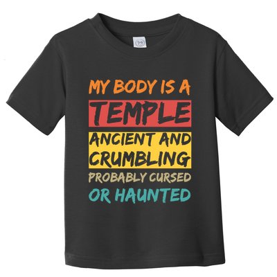 My Body Is A Temple. Ancient And Crumbling And Probably Cursed Or Haunted Toddler T-Shirt