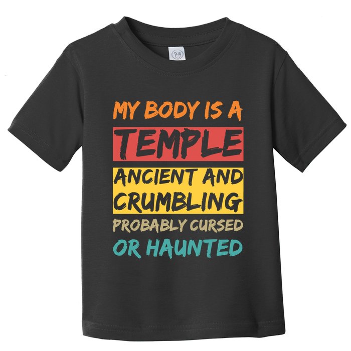 My Body Is A Temple. Ancient And Crumbling And Probably Cursed Or Haunted Toddler T-Shirt