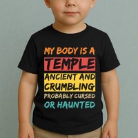 My Body Is A Temple. Ancient And Crumbling And Probably Cursed Or Haunted Toddler T-Shirt