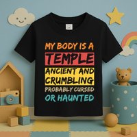 My Body Is A Temple. Ancient And Crumbling And Probably Cursed Or Haunted Toddler T-Shirt