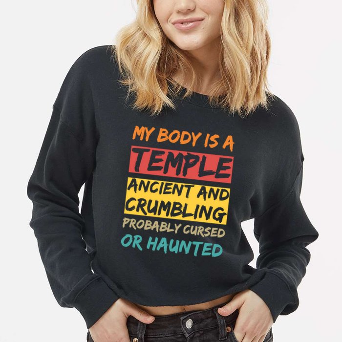 My Body Is A Temple. Ancient And Crumbling And Probably Cursed Or Haunted Cropped Pullover Crew