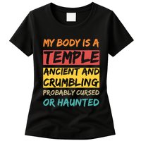 My Body Is A Temple. Ancient And Crumbling And Probably Cursed Or Haunted Womens T-Shirt