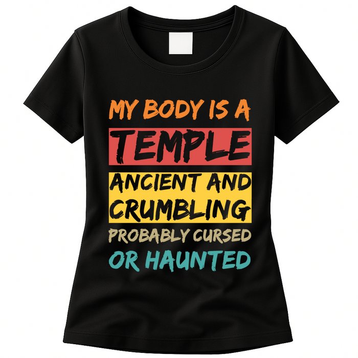 My Body Is A Temple. Ancient And Crumbling And Probably Cursed Or Haunted Womens T-Shirt