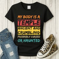 My Body Is A Temple. Ancient And Crumbling And Probably Cursed Or Haunted Womens T-Shirt