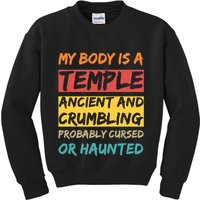 My Body Is A Temple. Ancient And Crumbling And Probably Cursed Or Haunted Kids Sweatshirt