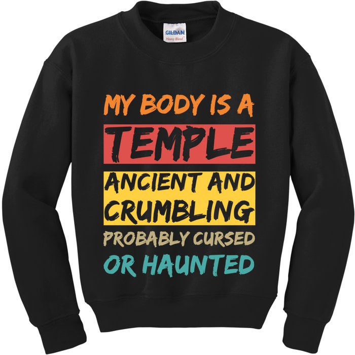 My Body Is A Temple. Ancient And Crumbling And Probably Cursed Or Haunted Kids Sweatshirt
