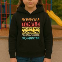 My Body Is A Temple. Ancient And Crumbling And Probably Cursed Or Haunted Kids Hoodie