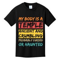 My Body Is A Temple. Ancient And Crumbling And Probably Cursed Or Haunted Kids T-Shirt