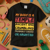 My Body Is A Temple. Ancient And Crumbling And Probably Cursed Or Haunted Kids T-Shirt