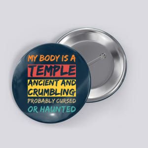 My Body Is A Temple. Ancient And Crumbling And Probably Cursed Or Haunted Button