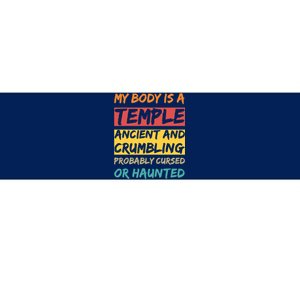 My Body Is A Temple. Ancient And Crumbling And Probably Cursed Or Haunted Bumper Sticker