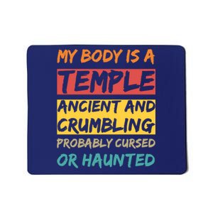 My Body Is A Temple. Ancient And Crumbling And Probably Cursed Or Haunted Mousepad